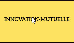 Innovation-mutuelle.fr : un point de rencontre entre les mutuelles et les acteurs de l’innovation